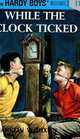 While the Clock Ticked (Hardy Boys, Book 11), Franklin W. Dixon 