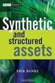 Synthetic and Structured Assets (The Wiley Finance Series), Erik Banks 