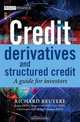 Credit Derivatives and Structured Credit: A Guide for Investors (The Wiley Finance Series), Richard Bruyere, Rama Cont, Regis Copinot, Loic Fery, Christophe Jaeck, Thomas Spitz 