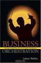 Business Orchestration: Strategic Leadership in the Era of Digital Convergence, Johan Wallin 