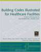 Building Codes Illustrated for Healthcare Facilities: A Guide to Understanding the 2006 International Building Code (Building Codes Illustrated), Steven R., FAIA,PE Winkel, David S., FAIA Collins, Steven P., AIA Juroszek, Francis D. K. Ching 
