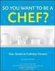 So You Want to Be a Chef: Your Guide to Culinary Careers, Lisa M. Brefere, Karen Eich Drummond, Brad Barnes 