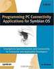 Programming PC Connectivity Applications for Symbian OS : Smartphone Synchronization and Connectivity for Enterprise and Application Developers, Ian McDowall 