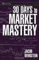 30 Days to Market Mastery: A Step-by-Step Guide to Profitable Trading, Jacob Bernstein 
