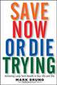 Save Now or Die Trying: Achieving Long-Term Wealth in Your 20s and 30s, Mark Bruno 