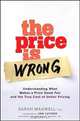 The Price is Wrong: Understanding What Makes a Price Seem Fair and the True Cost of Unfair Pricing, Sarah Maxwell 