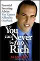 You Can Never Be Too Rich: Essential Investing Advice You Cannot Afford to Overlook, Alan Haft 