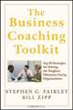 The Business Coaching Toolkit: Top 10 Strategies for Solving the Toughest Dilemmas Facing Organizations, Stephen G. Fairley, William Zipp 