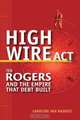 High Wire Act: Ted Rogers and the Empire that Debt Built, Caroline Van Hasselt 