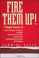 Fire Them Up!: 7 Simple Secrets to: InspireColleagues, Customers, and Clients; Sell Yourself, Your Vision, and Your Values; Communicate with Charisma and Confidence, Carmine Gallo 