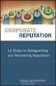 Corporate Reputation: 12 Steps to Safeguarding and Recovering Reputation, Leslie Gaines-Ross 