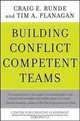 Building Conflict Competent Teams (J-B CCL (Center for Creative Leadership)), Craig E. Runde, Tim A. Flanagan 