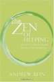 The Zen of Helping: Spiritual Principles for Mindful and Open-Hearted Practice, Andrew Bein 