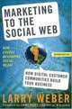 Marketing to the Social Web: How Digital Customer Communities Build Your Business, Larry Weber 