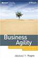 Business Agility: Sustainable Prosperity in a Relentlessly Competitive World (Microsoft Executive Leadership Series), Michael H. Hugos 