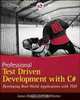 Professional Test Driven Development with C#: Developing Real World Applications with TDD (Wrox Professional Guides), James Bender, Jeff McWherter 