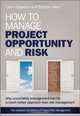 How to Manage Project Opportunity and Risk: Why Uncertainty Management can be a Much Better Approach than Risk Management, Stephen Ward, Chris Chapman 