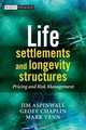 Life Settlements and Longevity Structures: Pricing and Risk Management (Wiley Finance), Mr Geoff Chaplin, Jim Aspinwall, Mark Venn 