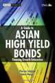A Guide to Asian High Yield Bonds: Financing Growth Enterprises (Wiley Finance), Florian H. A. Schmidt, Adam T. W. Harper 