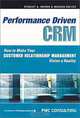 Performance-Driven CRM: How to Make Your Customer Relationship Management Vision a Reality, Stanley A. Brown, Moosha Gulycz 