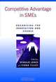 Competitive Advantage in SMEs : Organising for Innovation and Change, Oswald Jones, Fiona Tilley 