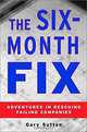 The Six Month Fix: Adventures in Rescuing Failing Companies, Gary Sutton 