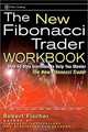 The New Fibonacci Trader Workbook: Step-by-step exercises to help you master The New Fibonacci Trader, Robert Fischer 