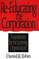 Re-Educating the Corporation : Foundations for the Learning Organization, Daniel R. Tobin 