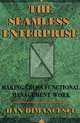 The Seamless Enterprise: Making Cross-Functional Management Work, Dan Dimancescu 