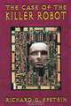 The Case of the Killer Robot : Stories about the Professional, Ethical, and Societal Dimensions of Computing, Richard G. Epstein 