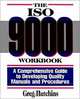 The ISO 9000 Workbook : A Comprehensive Guide to Developing Quality Manuals and Procedures, Greg Hutchins 