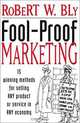 Fool-Proof Marketing : 15 Winning Methods for Selling Any Product or Service in Any Economy, Robert W. Bly 