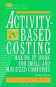 Activity-Based Costing: Making It Work for Small and Mid-Sized Companies, Douglas T. Hicks 