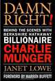 Damn Right! Behind the Scenes with Berkshire Hathaway Billionaire Charlie Munger, Janet Lowe 