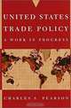 United States Trade Policy : A Work in Progress, Charles S. Pearson 