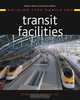 Building Type Basics for Transit Facilities (Building Type Basics), Kenneth W. Griffin 