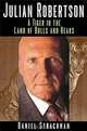 Julian Robertson : A Tiger in the Land of Bulls and Bears, Daniel A. Strachman 