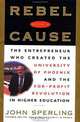 Rebel with a Cause : The Entrepreneur Who Created the University of Phoenix and the For-Profit Revolution in Higher Education, John Sperling 