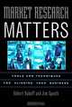 Market Research Matters: Tools and Techniques for Aligning Your Business, Robert Duboff, Jim Spaeth 