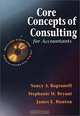 Core Concepts of Consulting for Accountants, Nancy A. Bagranoff, Stephanie M. Bryant, James E. Hunton 