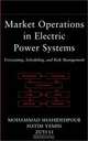 Market Operations in Electric Power Systems: Forecasting, Scheduling, and Risk Management, M. Shahidehpour, H. Yamin, Zuyi Li 