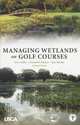 Managing Wetlands on Golf Courses, Gary Libby, Donald F. Harker, Kay Harker 