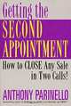 Getting the Second Appointment: How to Close Any Sale in Two Calls!, Anthony Parinello 
