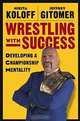 Wrestling with Success: Developing a Championship Mentality, Nikita Koloff, Jeffrey Gitomer 