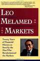 Leo Melamed on The Markets : Twenty Years of Financial History as Seen by the Man Who Revolutionized the Markets, Leo Melamed 