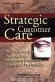 Strategic Customer Care : An Evolutionary Approach to Increasing Customer Value and Profitability, Stanley A. Brown 