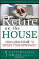 Retire On the House: Using Real Estate To Secure Your Retirement, Gillette Edmunds, James Keene 