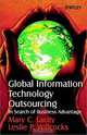 Global Information Technology Outsourcing: In Search of Business Advantage, Mary C. Lacity, Leslie P. Willcocks, Mary Cecelia Lacity, Leslie Willcocks 