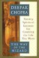 The Way of the Wizard: Twenty Spiritual Lessons for Creating the Life You Want, Deepak Chopra 