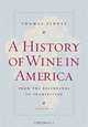 A History of Wine in America, Volume 1: From the Beginnings to Prohibition, Thomas Pinney 